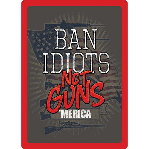 Tin Sign - Ban Idiots Not Guns Tin Sign, Size 12" x 17"