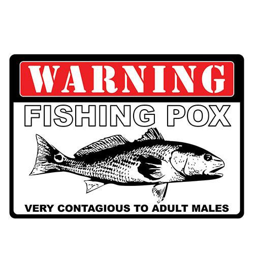 Tin Sign - Warning Fishing Pox, Size 12" x 17"